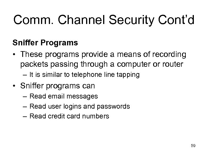Comm. Channel Security Cont’d Sniffer Programs • These programs provide a means of recording