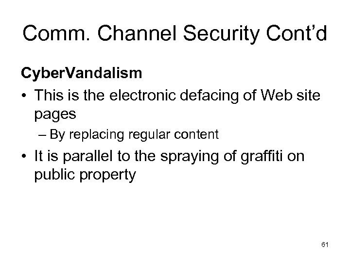 Comm. Channel Security Cont’d Cyber. Vandalism • This is the electronic defacing of Web