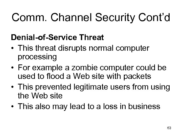 Comm. Channel Security Cont’d Denial-of-Service Threat • This threat disrupts normal computer processing •