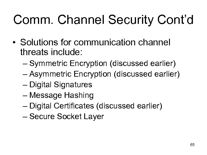 Comm. Channel Security Cont’d • Solutions for communication channel threats include: – Symmetric Encryption