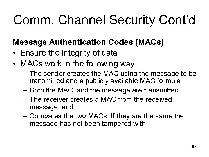 Comm. Channel Security Cont’d Message Authentication Codes (MACs) • Ensure the integrity of data