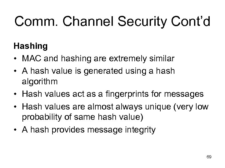 Comm. Channel Security Cont’d Hashing • MAC and hashing are extremely similar • A