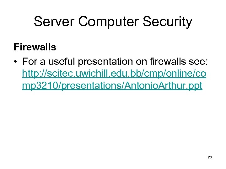 Server Computer Security Firewalls • For a useful presentation on firewalls see: http: //scitec.
