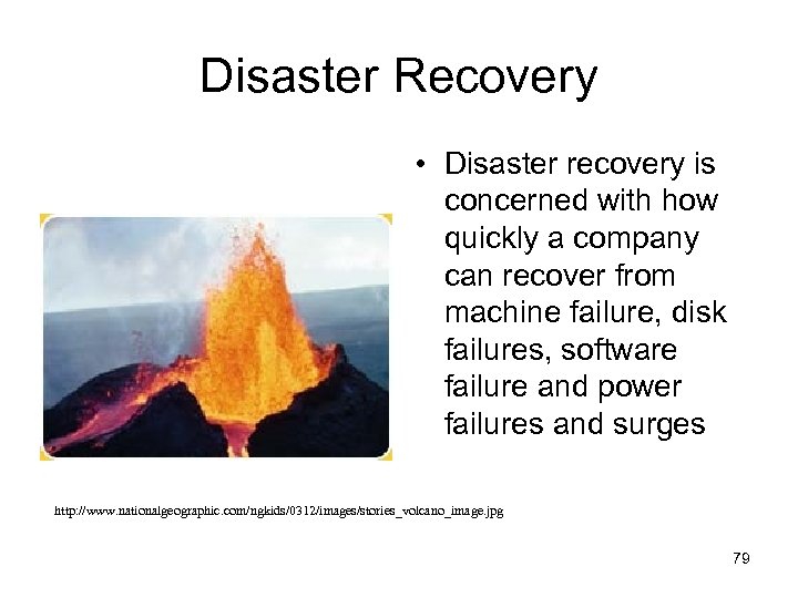 Disaster Recovery • Disaster recovery is concerned with how quickly a company can recover