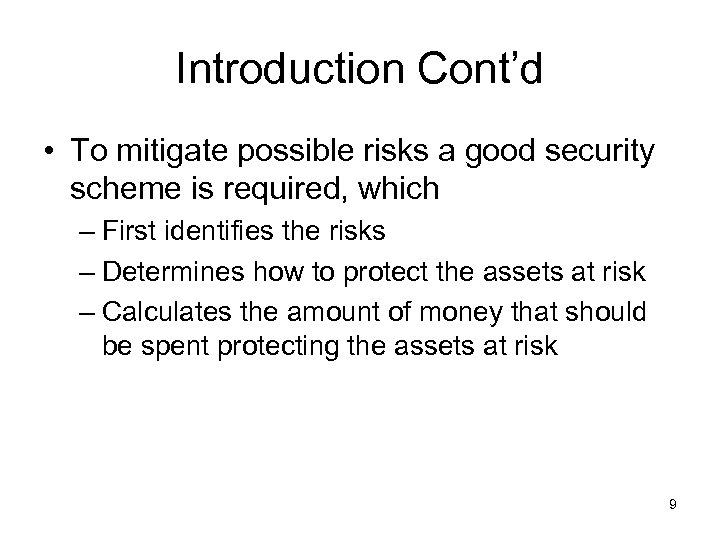 Introduction Cont’d • To mitigate possible risks a good security scheme is required, which