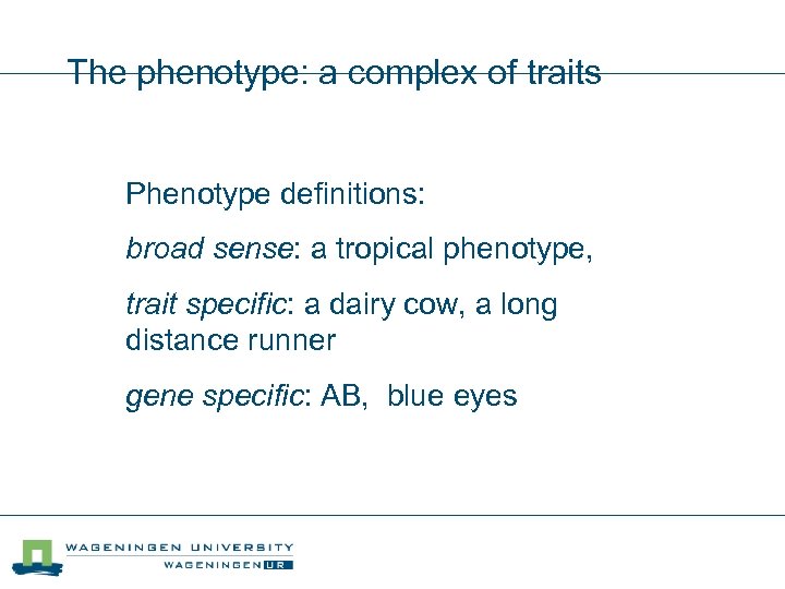 The phenotype: a complex of traits Phenotype definitions: broad sense: a tropical phenotype, trait
