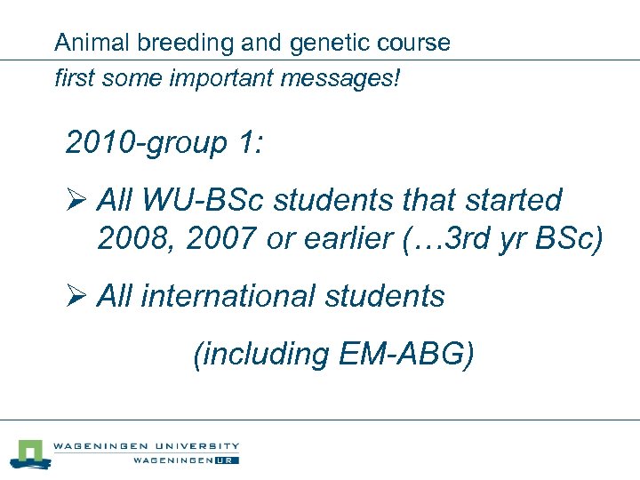 Animal breeding and genetic course first some important messages! 2010 -group 1: Ø All