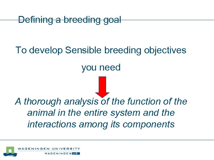 Defining a breeding goal To develop Sensible breeding objectives you need A thorough analysis