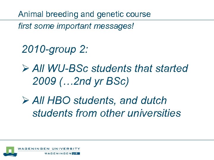 Animal breeding and genetic course first some important messages! 2010 -group 2: Ø All