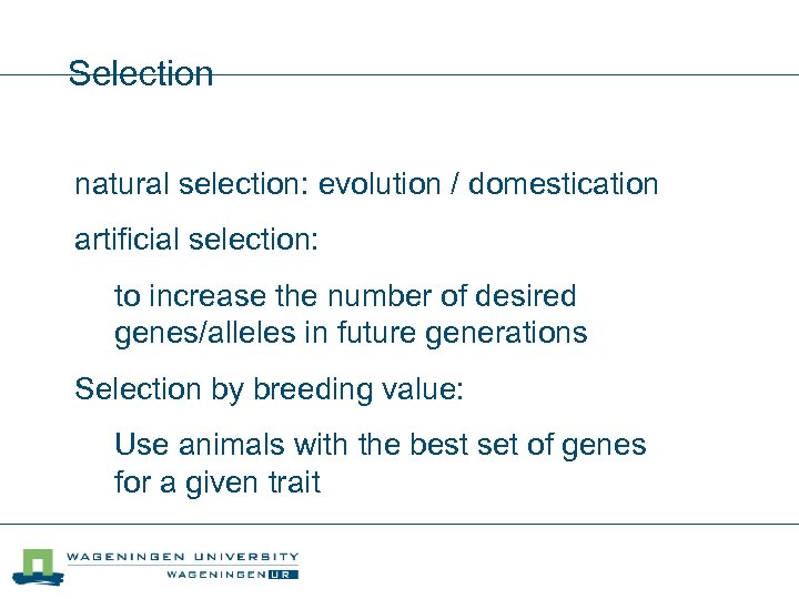 Selection natural selection: evolution / domestication artificial selection: to increase the number of desired