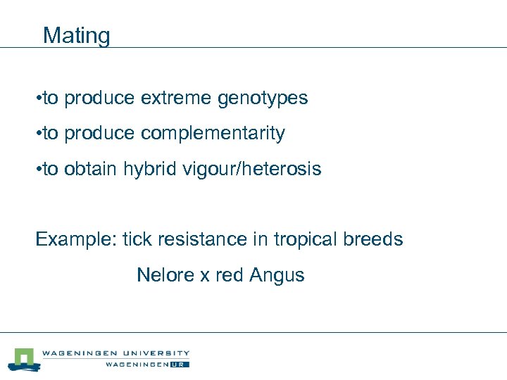 Mating • to produce extreme genotypes • to produce complementarity • to obtain hybrid