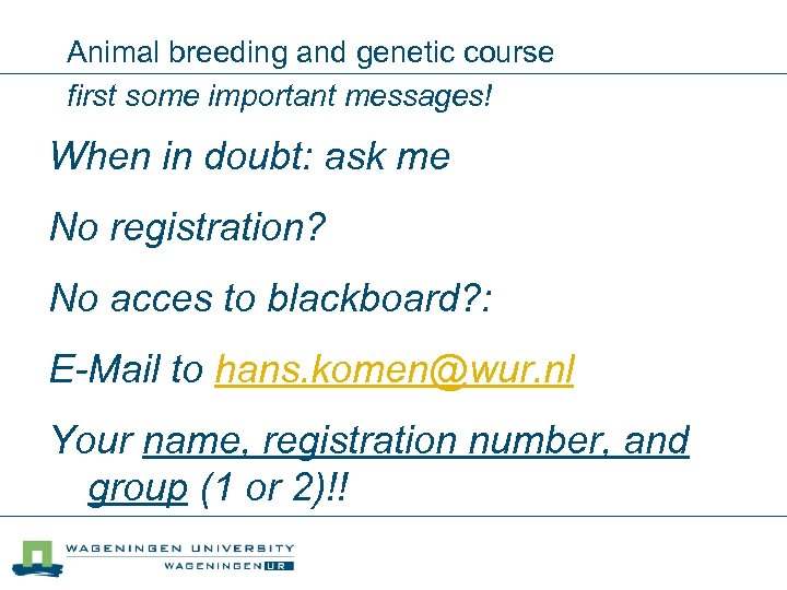 Animal breeding and genetic course first some important messages! When in doubt: ask me