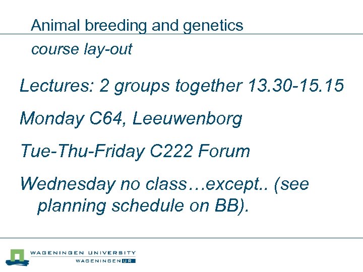 Animal breeding and genetics course lay-out Lectures: 2 groups together 13. 30 -15. 15