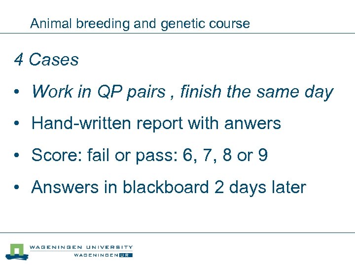 Animal breeding and genetic course 4 Cases • Work in QP pairs , finish