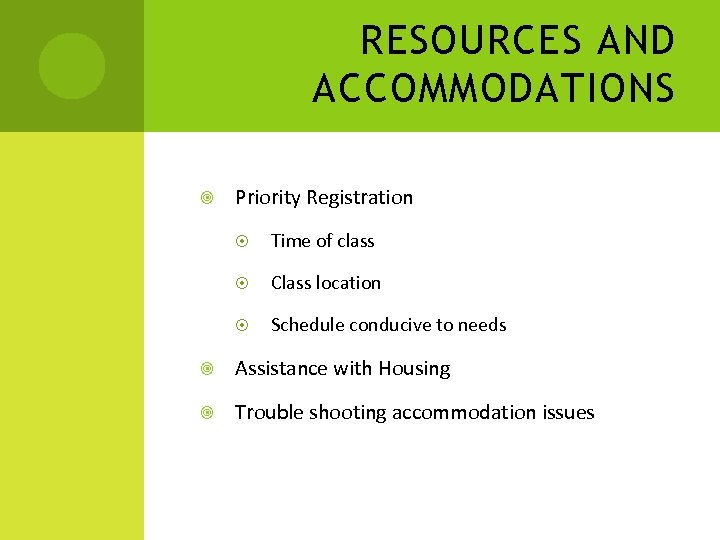 RESOURCES AND ACCOMMODATIONS Priority Registration Time of class Class location Schedule conducive to needs