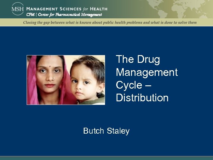 The Drug Management Cycle – Distribution Butch Staley 