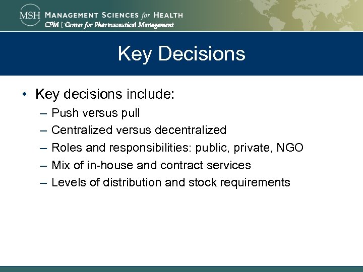 Key Decisions • Key decisions include: – – – Push versus pull Centralized versus