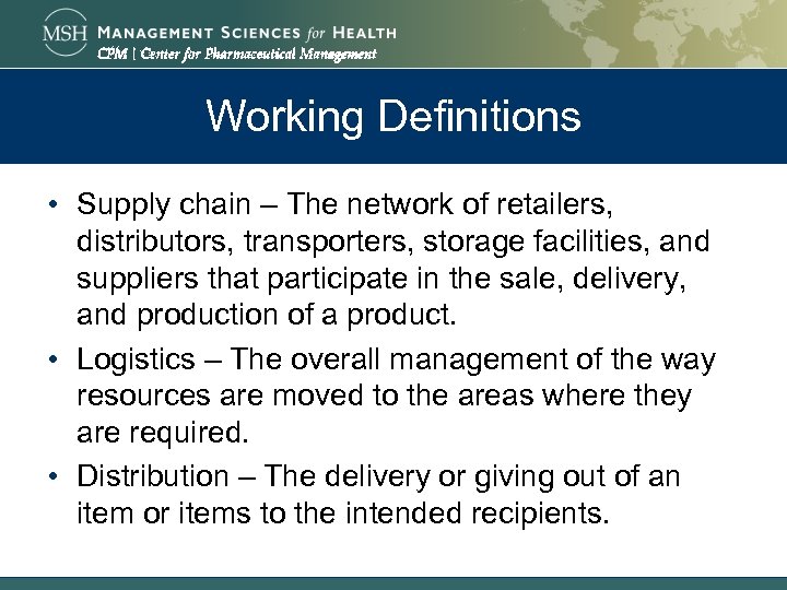 Working Definitions • Supply chain – The network of retailers, distributors, transporters, storage facilities,