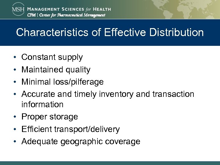 Characteristics of Effective Distribution • • Constant supply Maintained quality Minimal loss/pilferage Accurate and