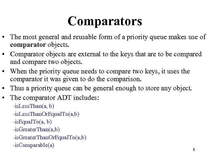 Comparators • The most general and reusable form of a priority queue makes use