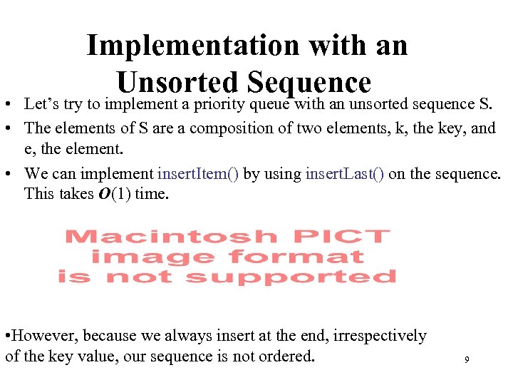 Implementation with an Unsorted Sequence • Let’s try to implement a priority queue with