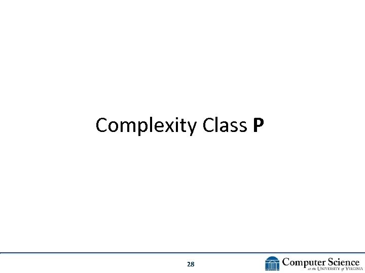 Complexity Class P 28 