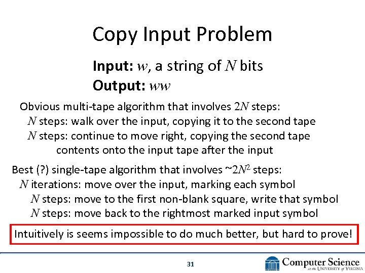 Copy Input Problem Input: w, a string of N bits Output: ww Obvious multi-tape
