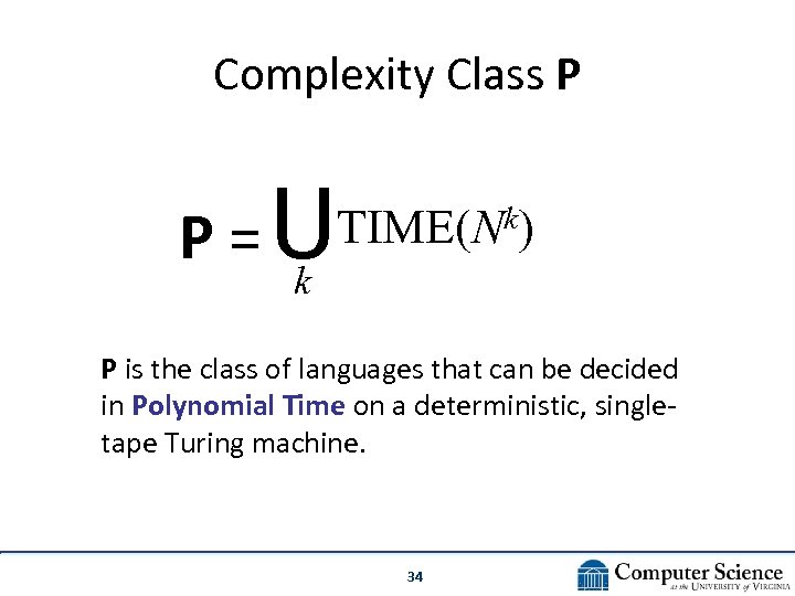 Complexity Class P P =U k) TIME(N k P is the class of languages