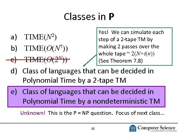 Classes in P Yes! We can simulate each step of a 2 -tape TM