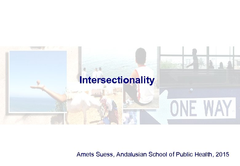 Intersectionality Amets Suess, Andalusian School of Public Health, 2015 
