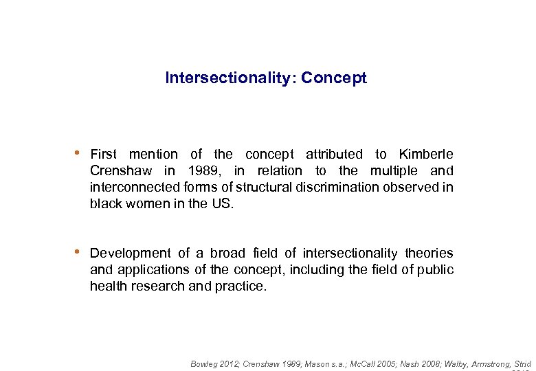 Intersectionality: Concept • First mention of the concept attributed to Kimberle Crenshaw in 1989,