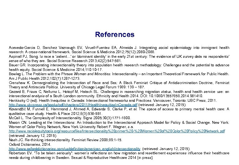 References Acevedo-Garcia D, Sanchez Vaznaugh EV, Viruell-Fuentes EA, Almeida J. Integrating social epidemiology into