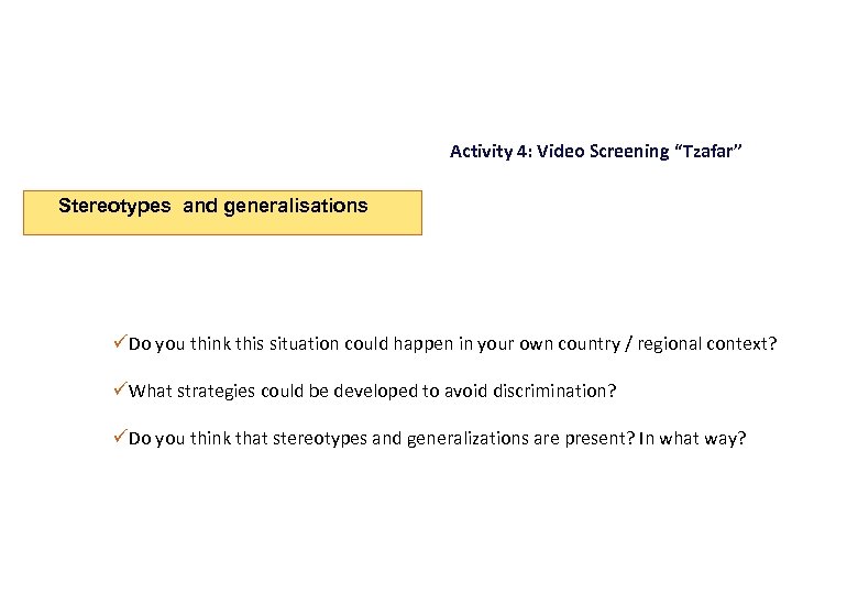 Activity 4: Video Screening “Tzafar” Stereotypes and generalisations üDo you think this situation could