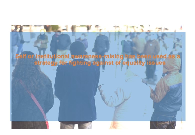 Self or institutional awareness-raising has been used as a strategy for fighting against of