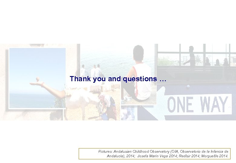 Thank you and questions … Pictures: Andalusian Childhood Observatory (OIA, Observatorio de la Infancia