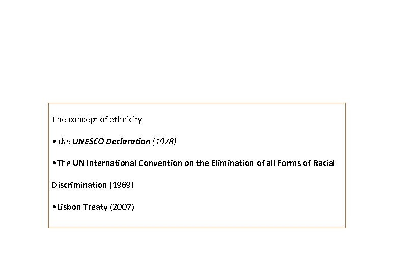 The concept of ethnicity • The UNESCO Declaration (1978) • The UN International Convention