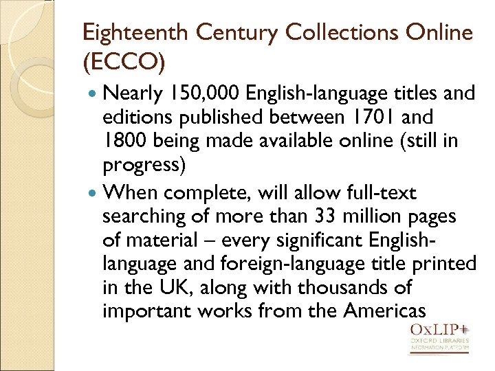 Eighteenth Century Collections Online (ECCO) Nearly 150, 000 English-language titles and editions published between
