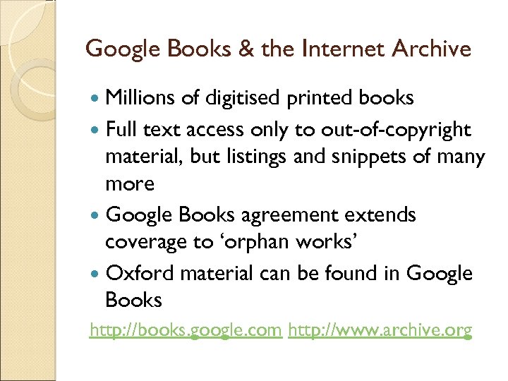 Google Books & the Internet Archive Millions of digitised printed books Full text access