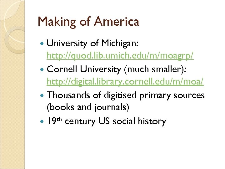 Making of America University of Michigan: http: //quod. lib. umich. edu/m/moagrp/ Cornell University (much