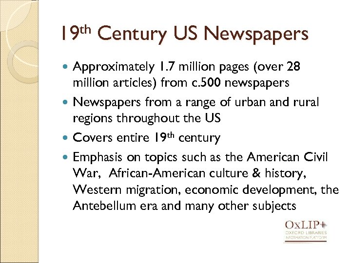 19 th Century US Newspapers Approximately 1. 7 million pages (over 28 million articles)
