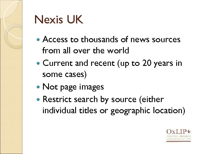 Nexis UK Access to thousands of news sources from all over the world Current