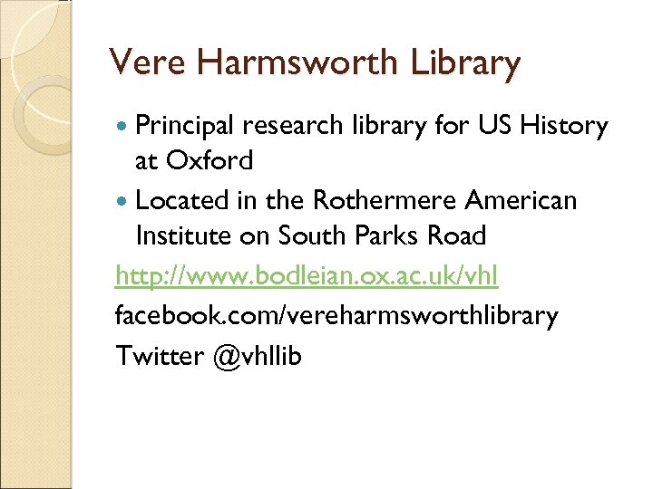 Vere Harmsworth Library Principal research library for US History at Oxford Located in the