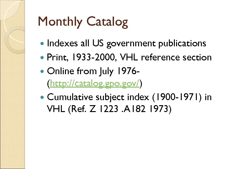 Monthly Catalog Indexes all US government publications Print, 1933 -2000, VHL reference section Online