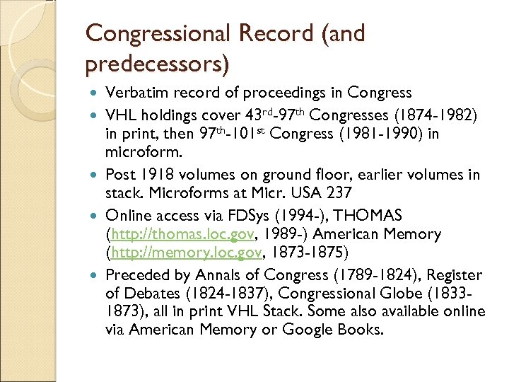 Congressional Record (and predecessors) Verbatim record of proceedings in Congress VHL holdings cover 43