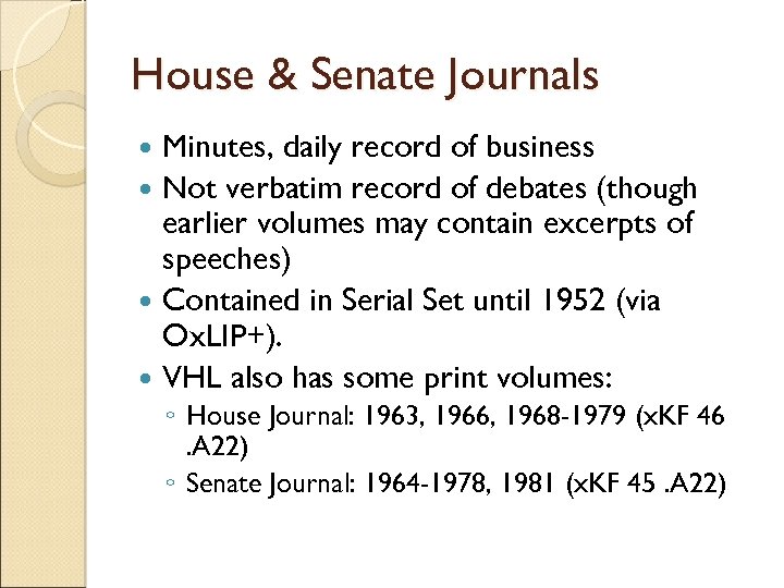 House & Senate Journals Minutes, daily record of business Not verbatim record of debates