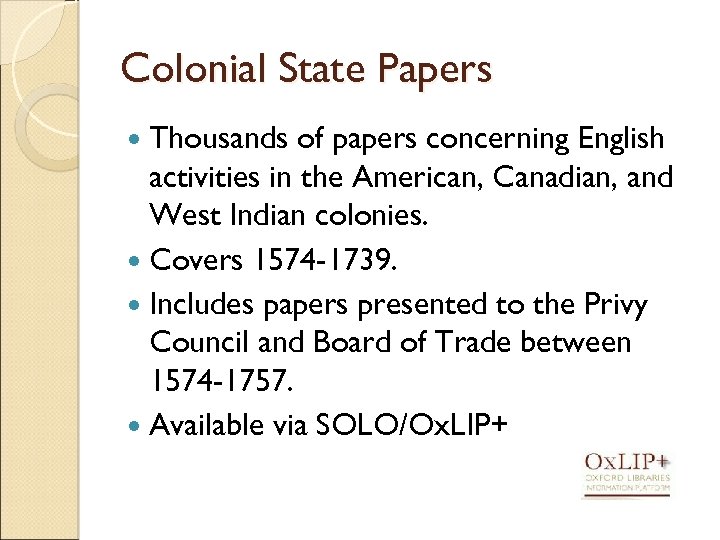 Colonial State Papers Thousands of papers concerning English activities in the American, Canadian, and