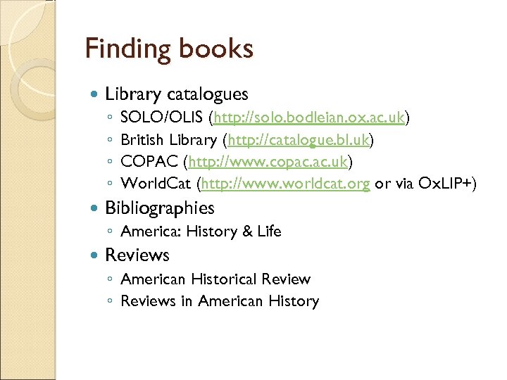 Finding books Library catalogues ◦ ◦ SOLO/OLIS (http: //solo. bodleian. ox. ac. uk) British