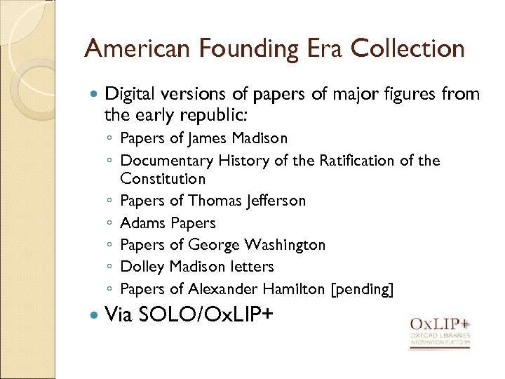 American Founding Era Collection Digital versions of papers of major figures from the early