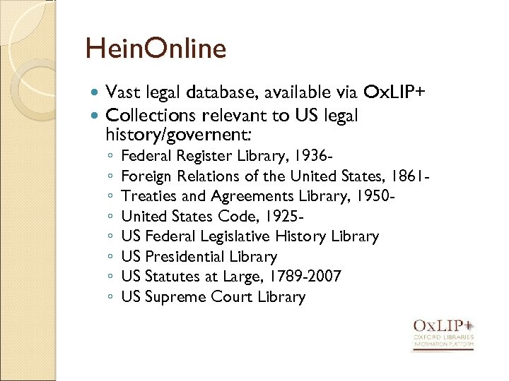 Hein. Online Vast legal database, available via Ox. LIP+ Collections relevant to US legal