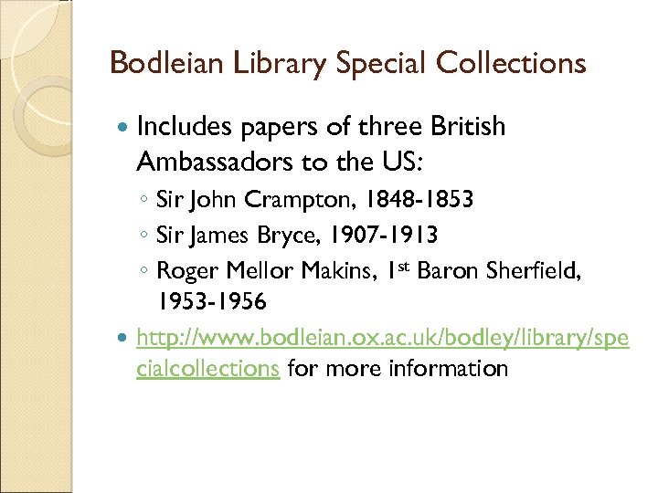 Bodleian Library Special Collections Includes papers of three British Ambassadors to the US: ◦